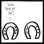 Drawing of two horseshoes, one saying, "How did it go?"